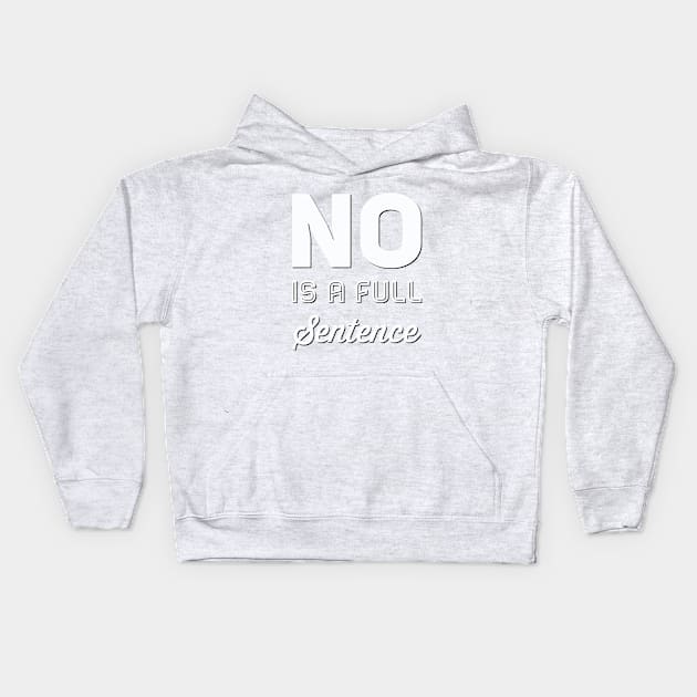 No is a full sentence No just no Just say no She is fierce Strong women Grl pwr Girls power Kids Hoodie by BoogieCreates